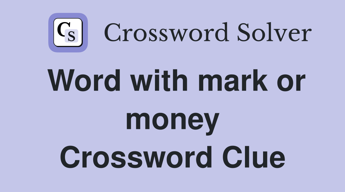 Word with mark or money Crossword Clue