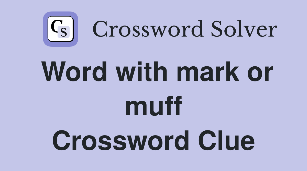 Word with mark or muff Crossword Clue