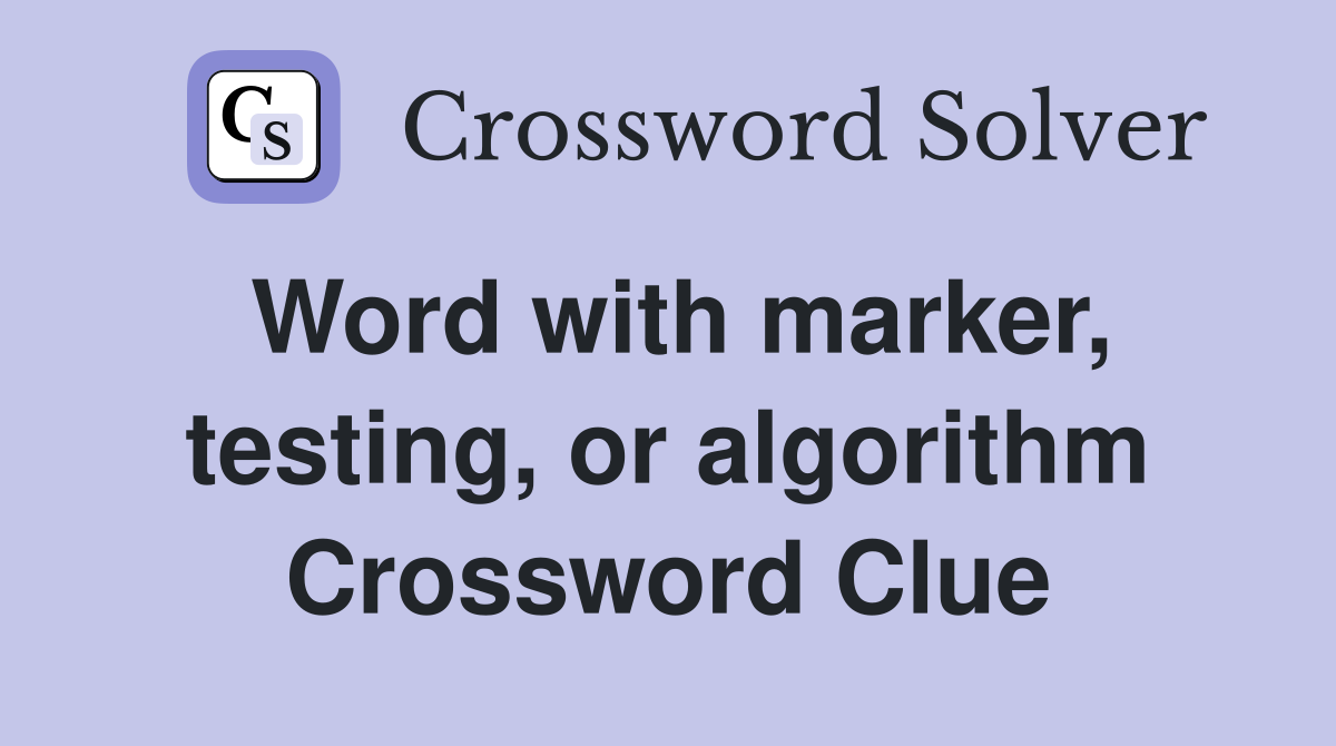 Word with marker, testing, or algorithm Crossword Clue