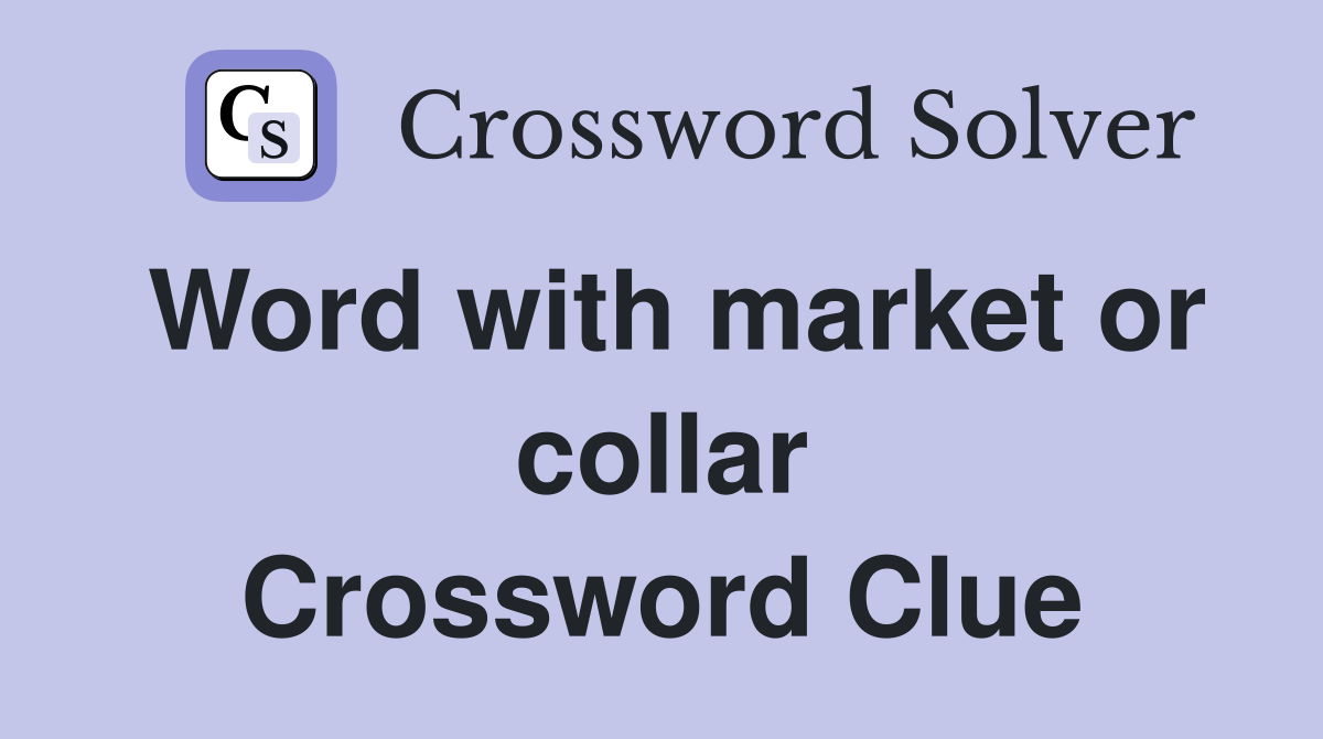 Word with market or collar Crossword Clue