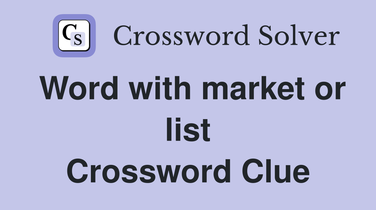 Word with market or list Crossword Clue