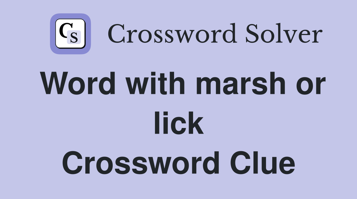 Word with marsh or lick Crossword Clue