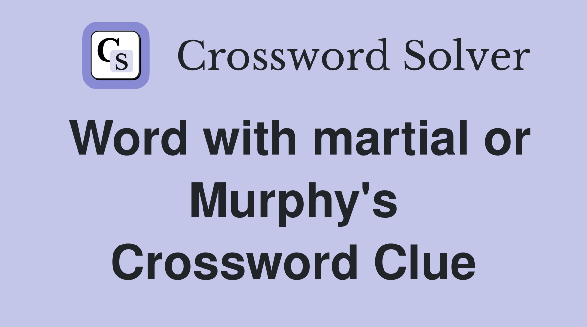 Word with martial or Murphy's Crossword Clue