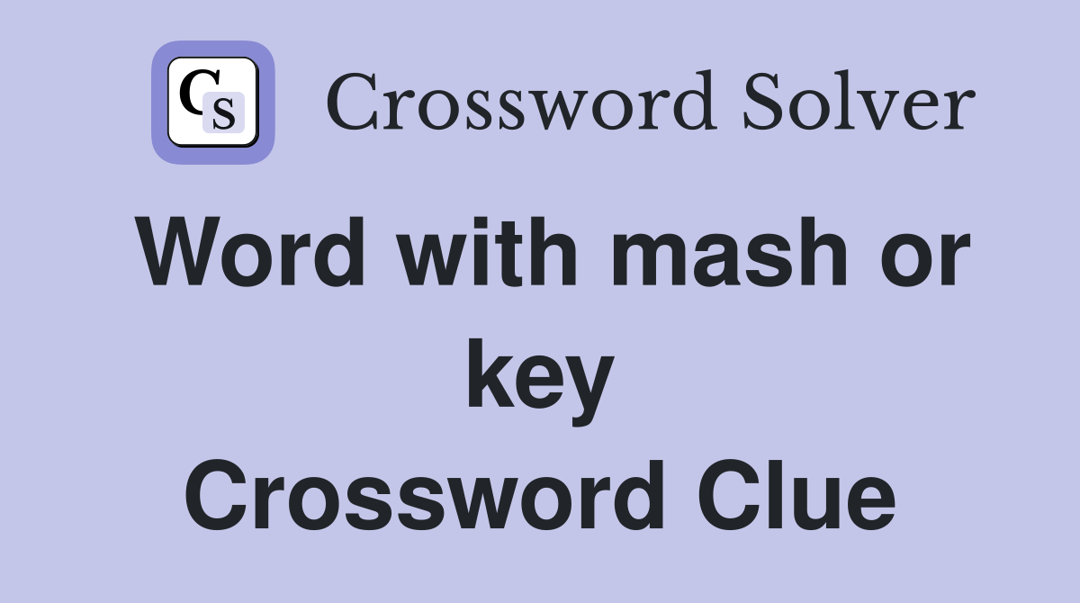 Word with mash or key Crossword Clue