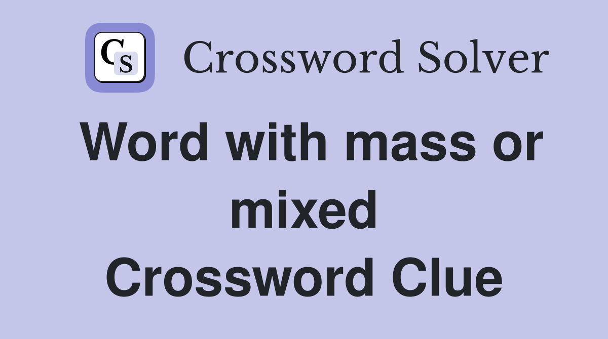 Word with mass or mixed Crossword Clue