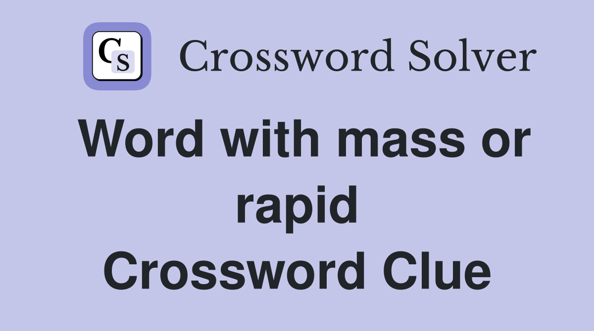 Word with mass or rapid Crossword Clue