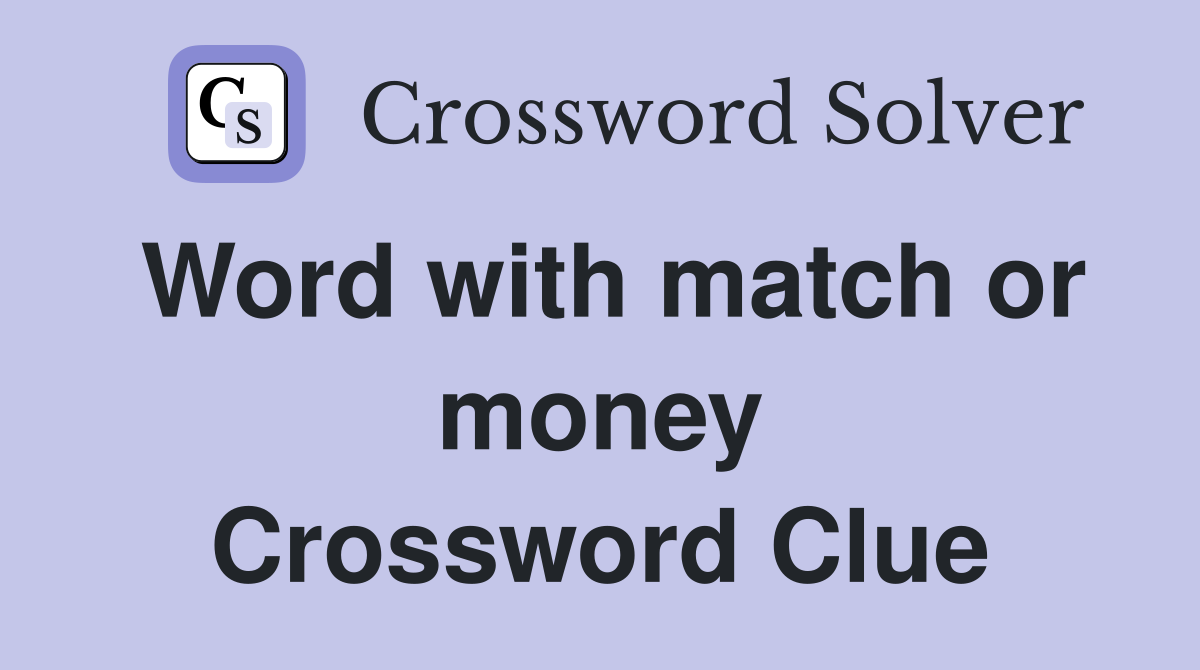 Word with match or money Crossword Clue