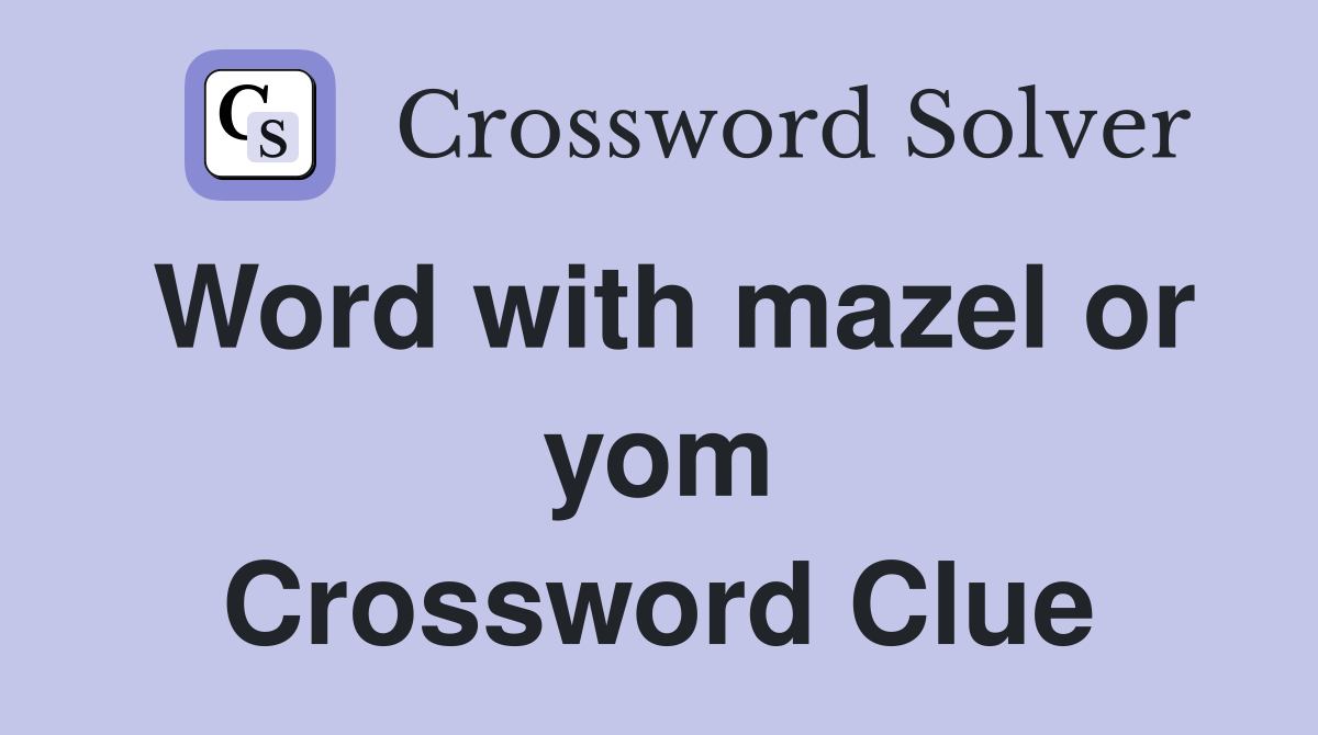 Word with mazel or yom Crossword Clue