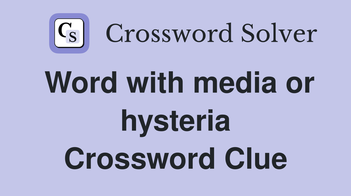 Word with media or hysteria Crossword Clue