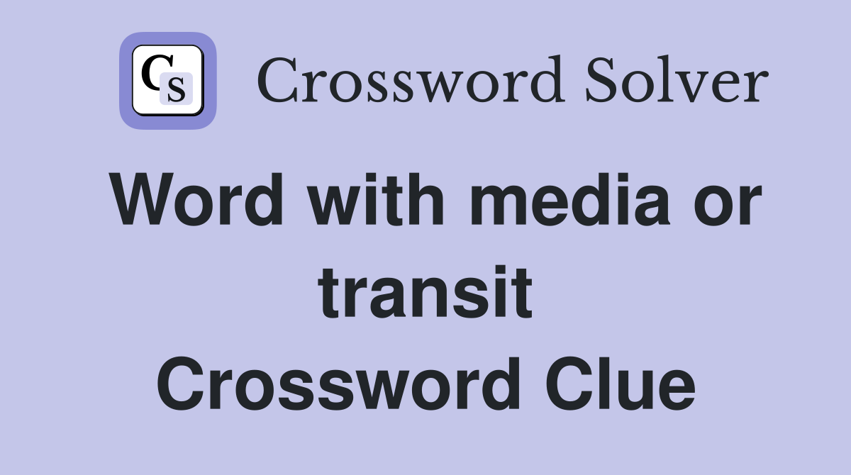 Word with media or transit Crossword Clue