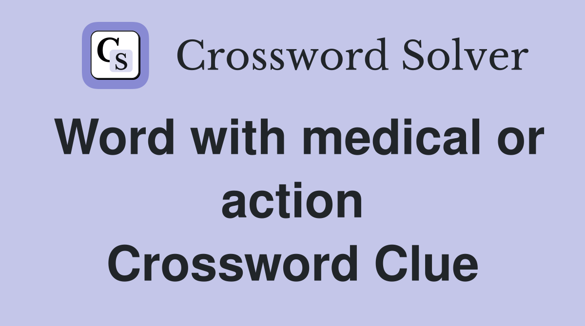 Word with medical or action Crossword Clue