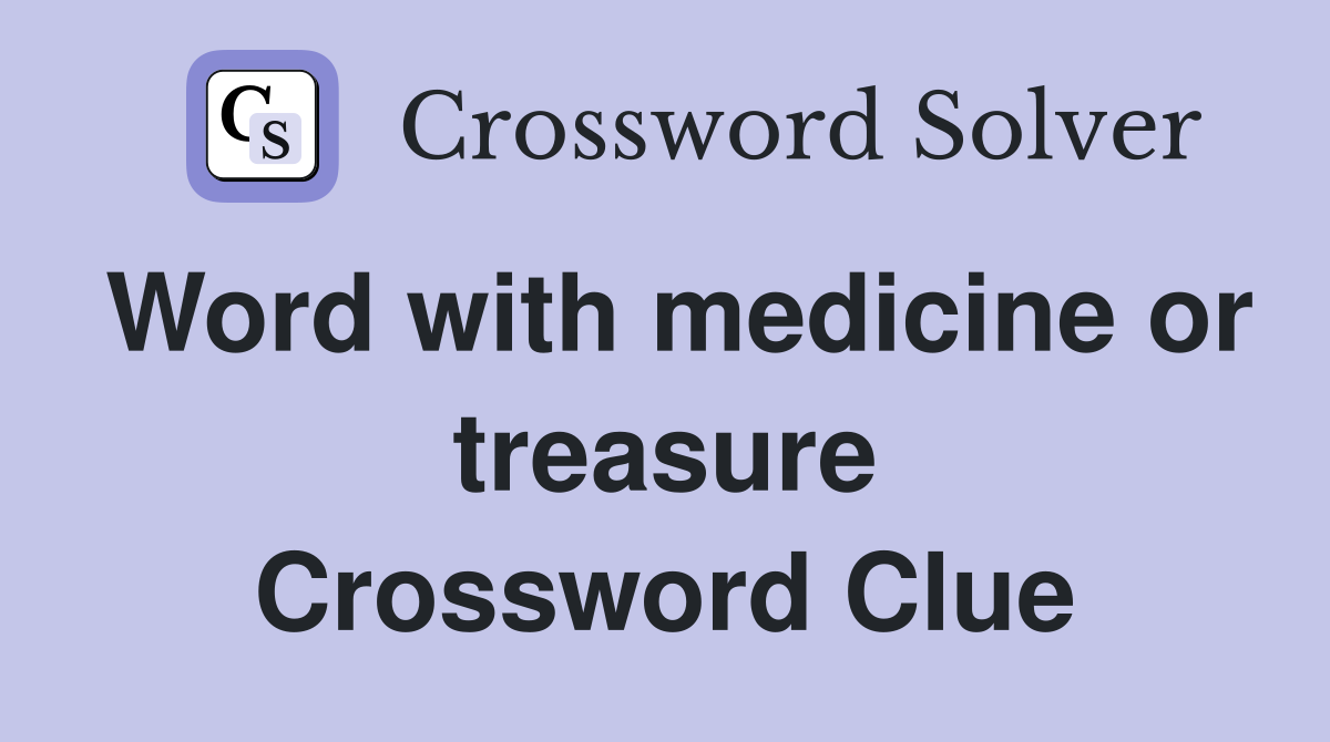 Word with medicine or treasure Crossword Clue