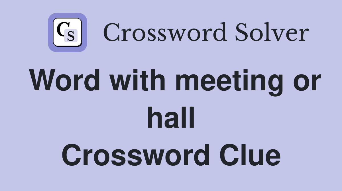 Word with meeting or hall Crossword Clue