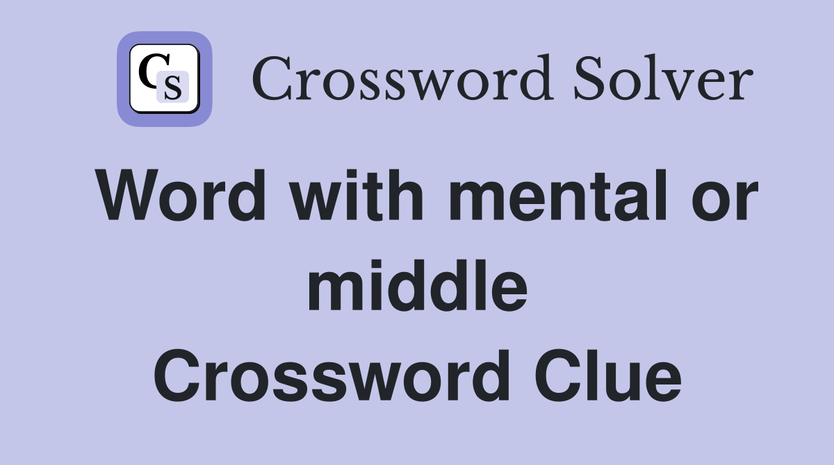 Word with mental or middle Crossword Clue