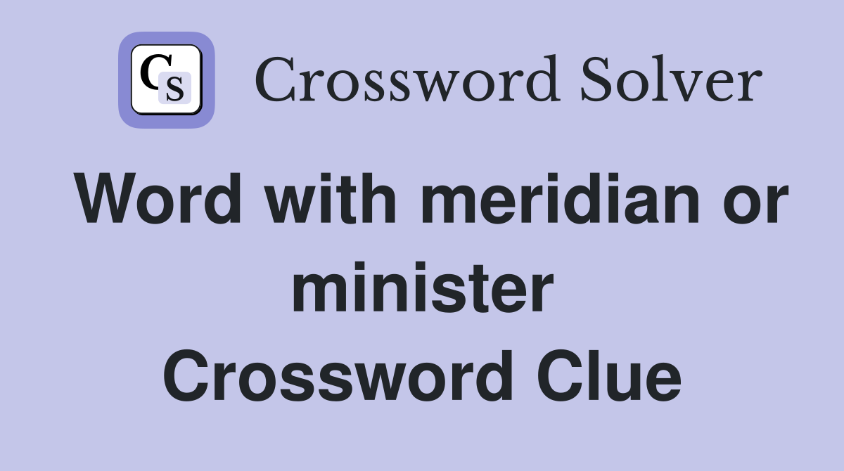Word with meridian or minister Crossword Clue