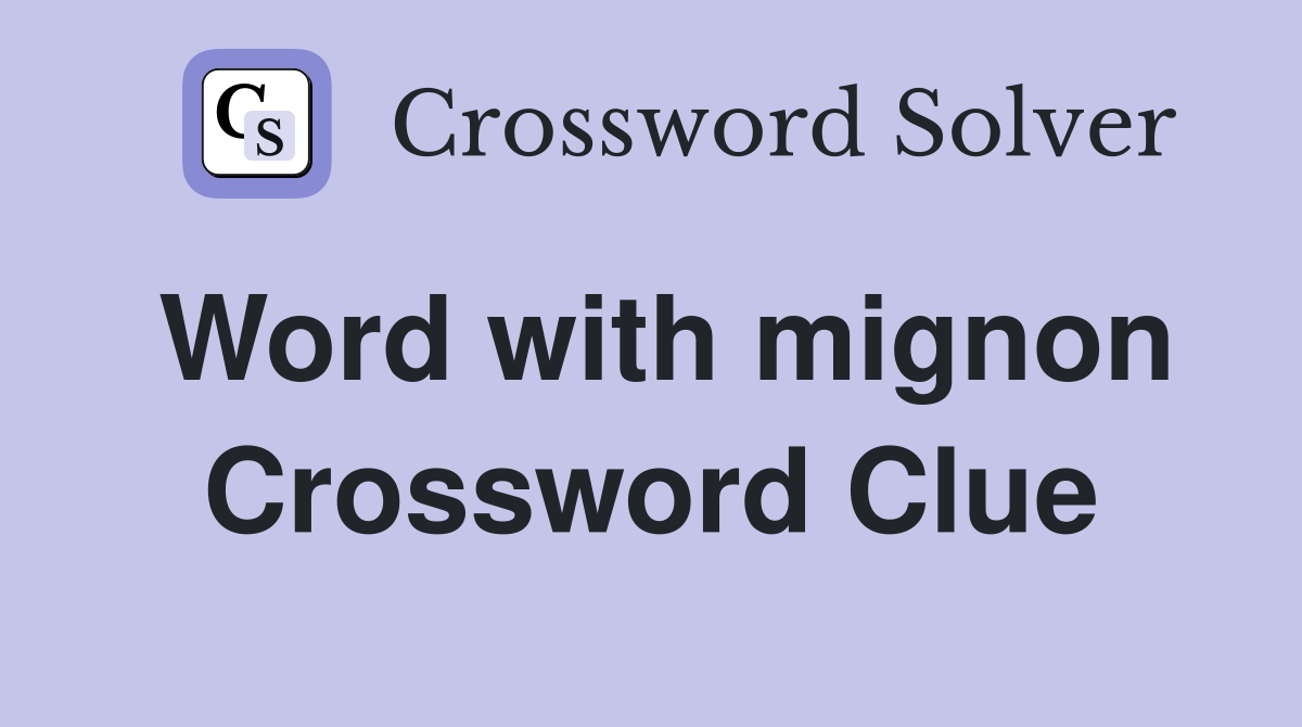 Word with mignon Crossword Clue