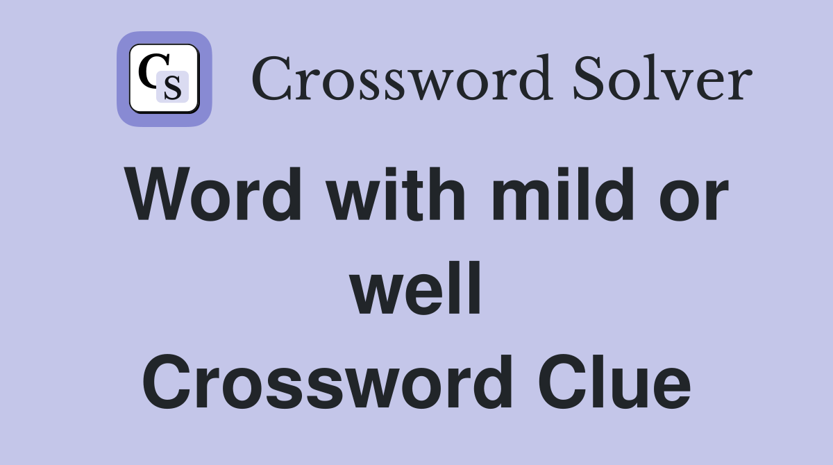 Word with mild or well Crossword Clue