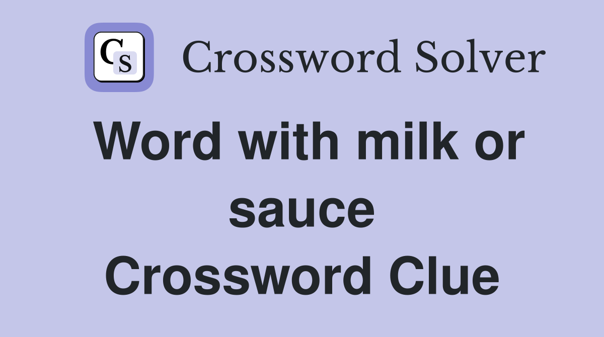 Word with milk or sauce Crossword Clue