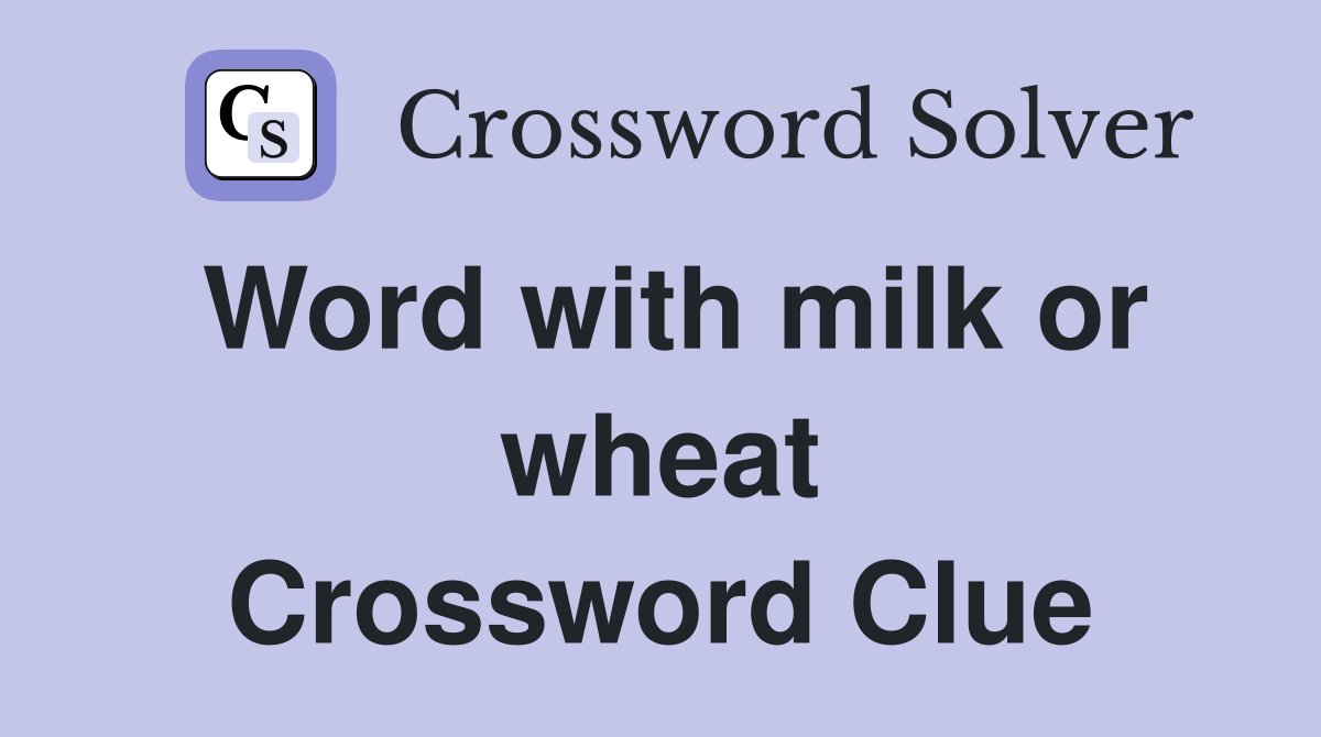 Word with milk or wheat Crossword Clue