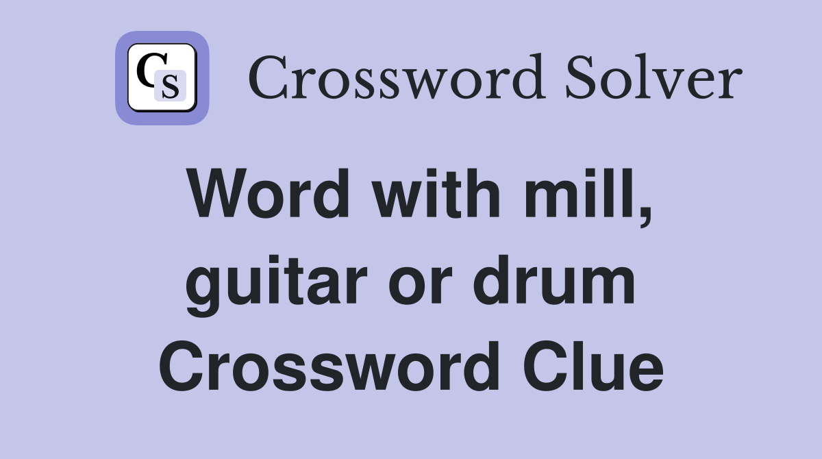 Word with mill, guitar or drum Crossword Clue