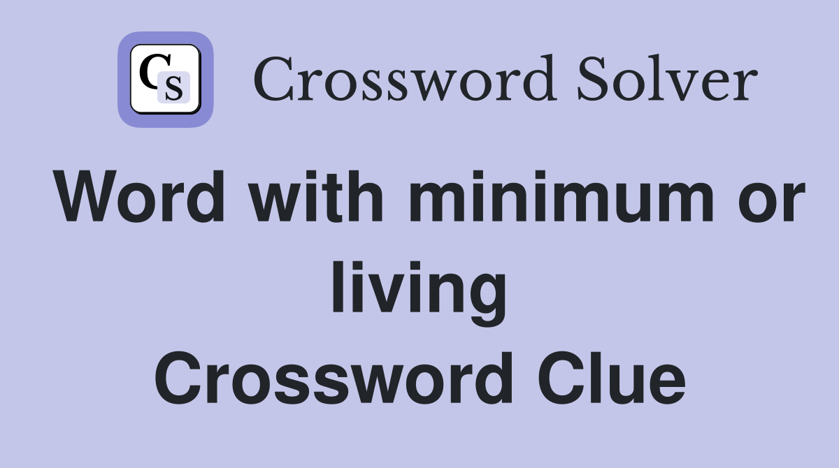 Word with minimum or living Crossword Clue