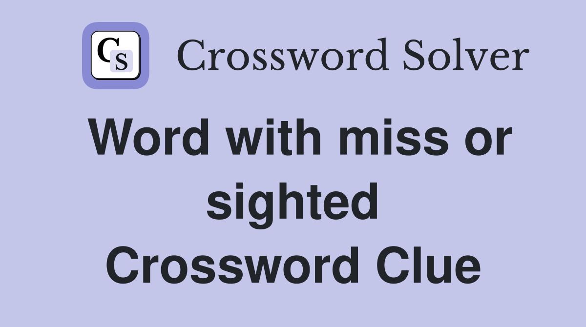 Word with miss or sighted Crossword Clue