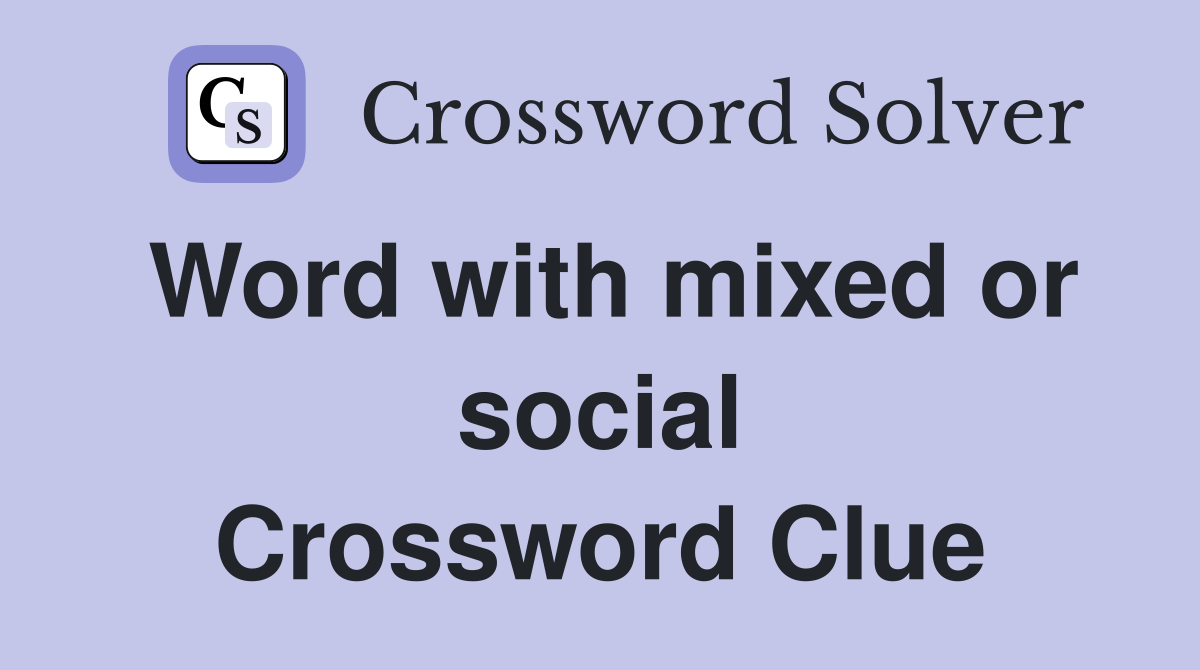 Word with mixed or social Crossword Clue