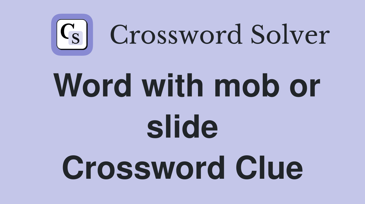 Word with mob or slide Crossword Clue