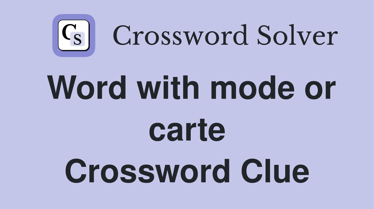 Word with mode or carte Crossword Clue