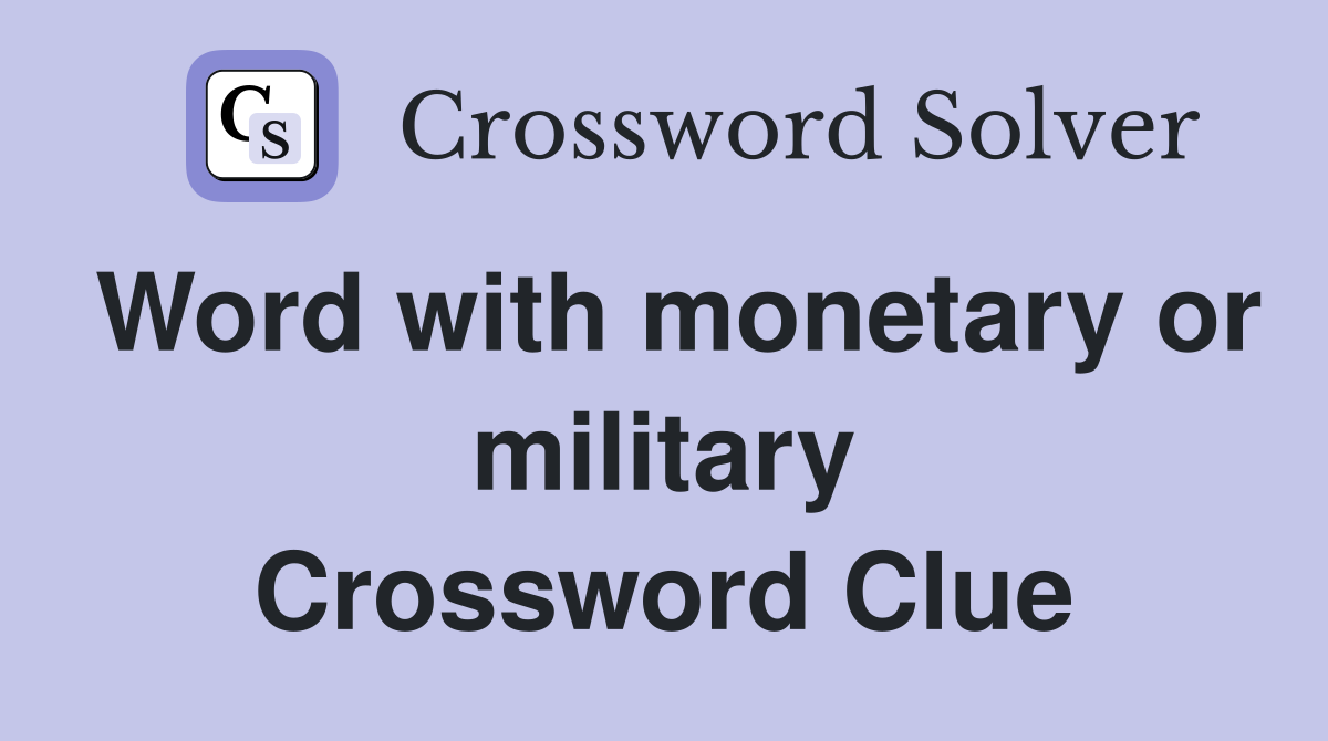 Word with monetary or military Crossword Clue