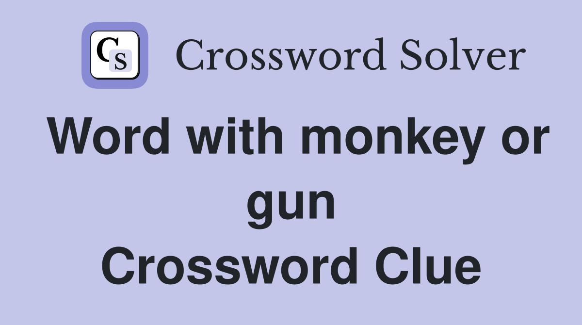 Word with monkey or gun Crossword Clue
