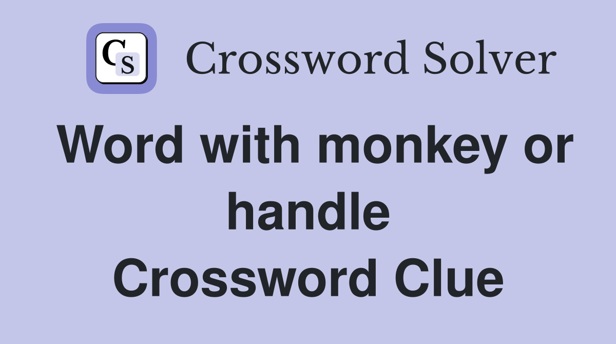 Word with monkey or handle Crossword Clue