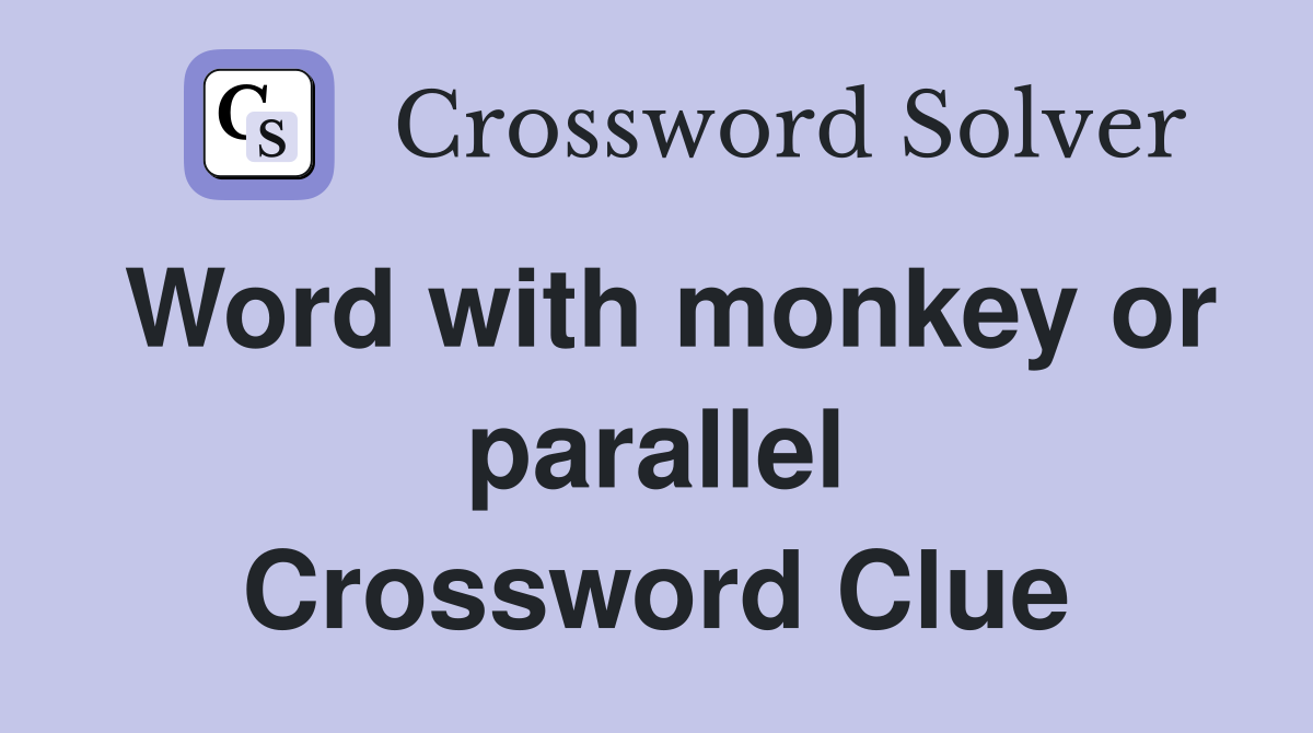 Word with monkey or parallel Crossword Clue
