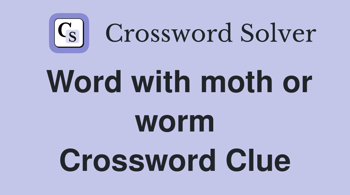 Word with moth or worm Crossword Clue