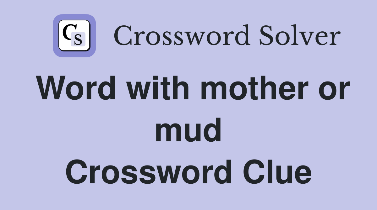 Word with mother or mud Crossword Clue