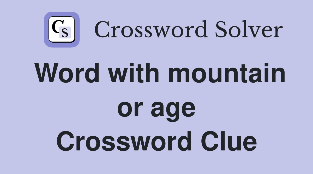 Word with mountain or age Crossword Clue