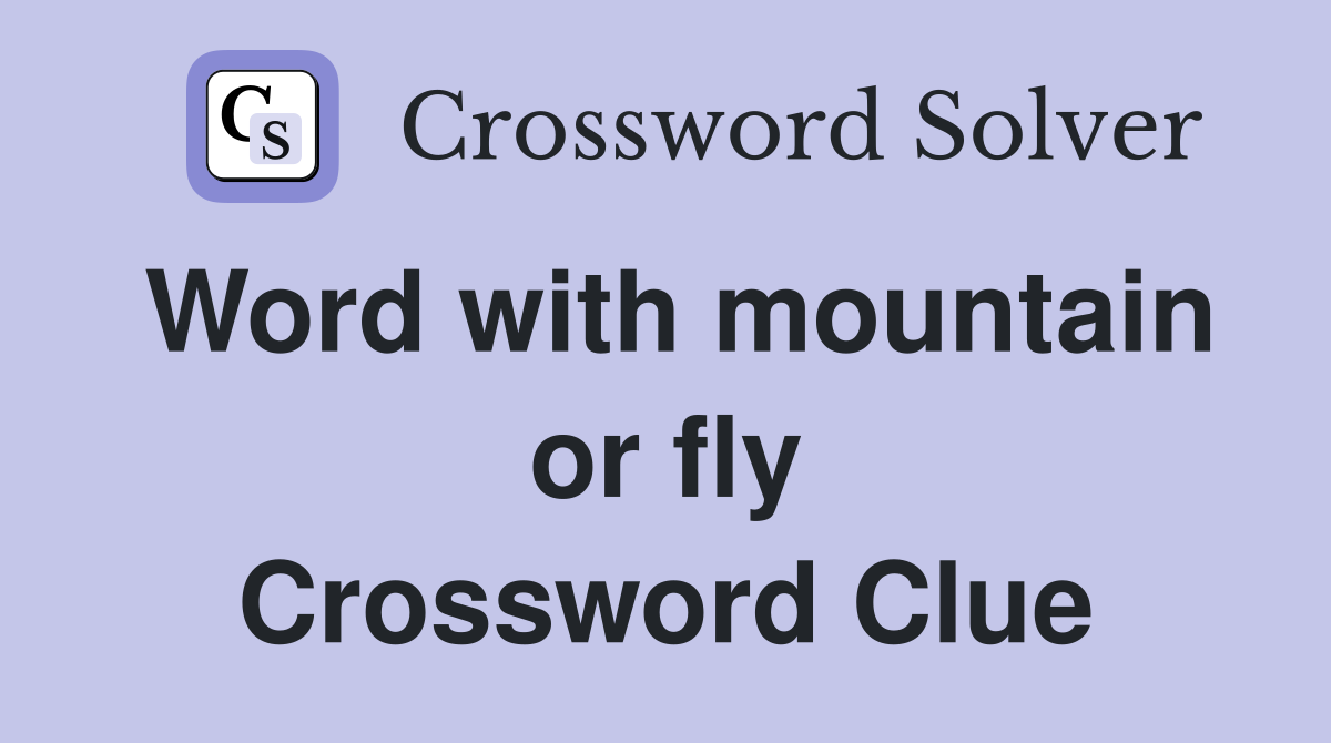 Word with mountain or fly Crossword Clue