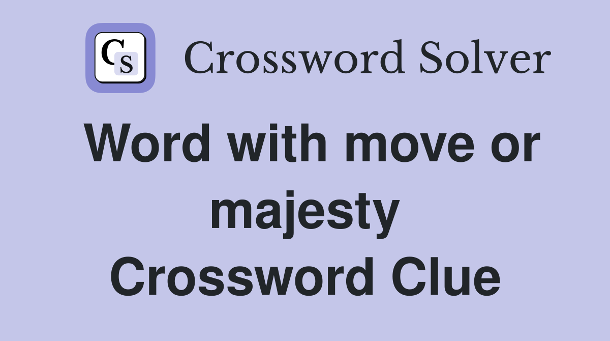 Word with move or majesty Crossword Clue