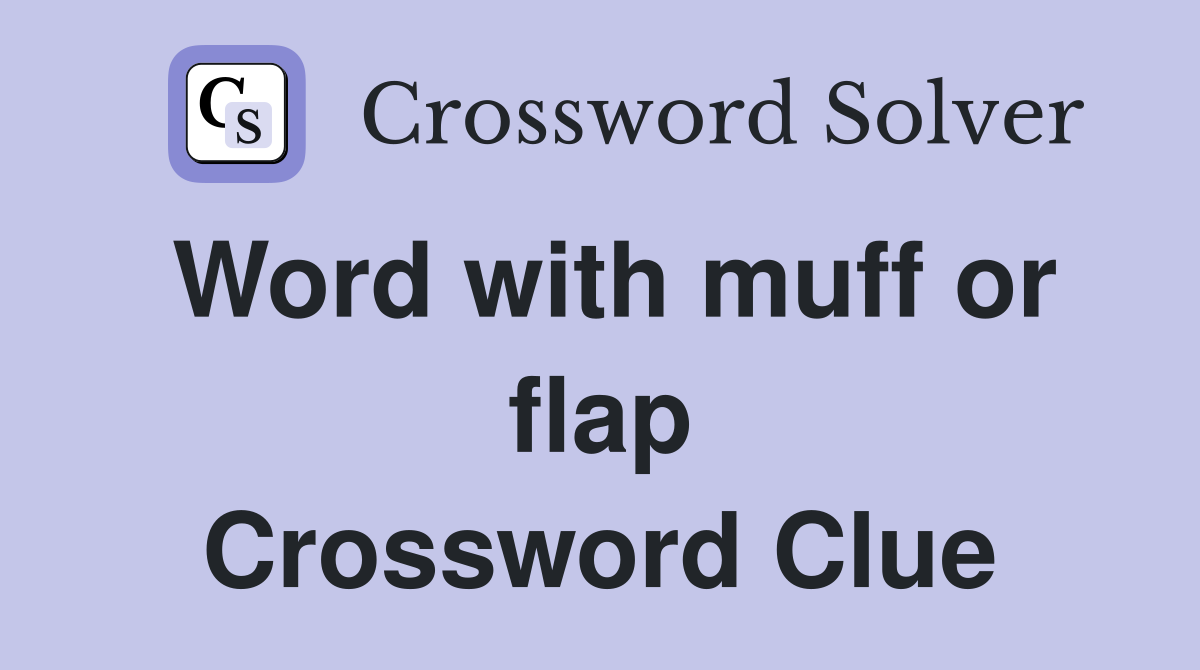 Word with muff or flap Crossword Clue