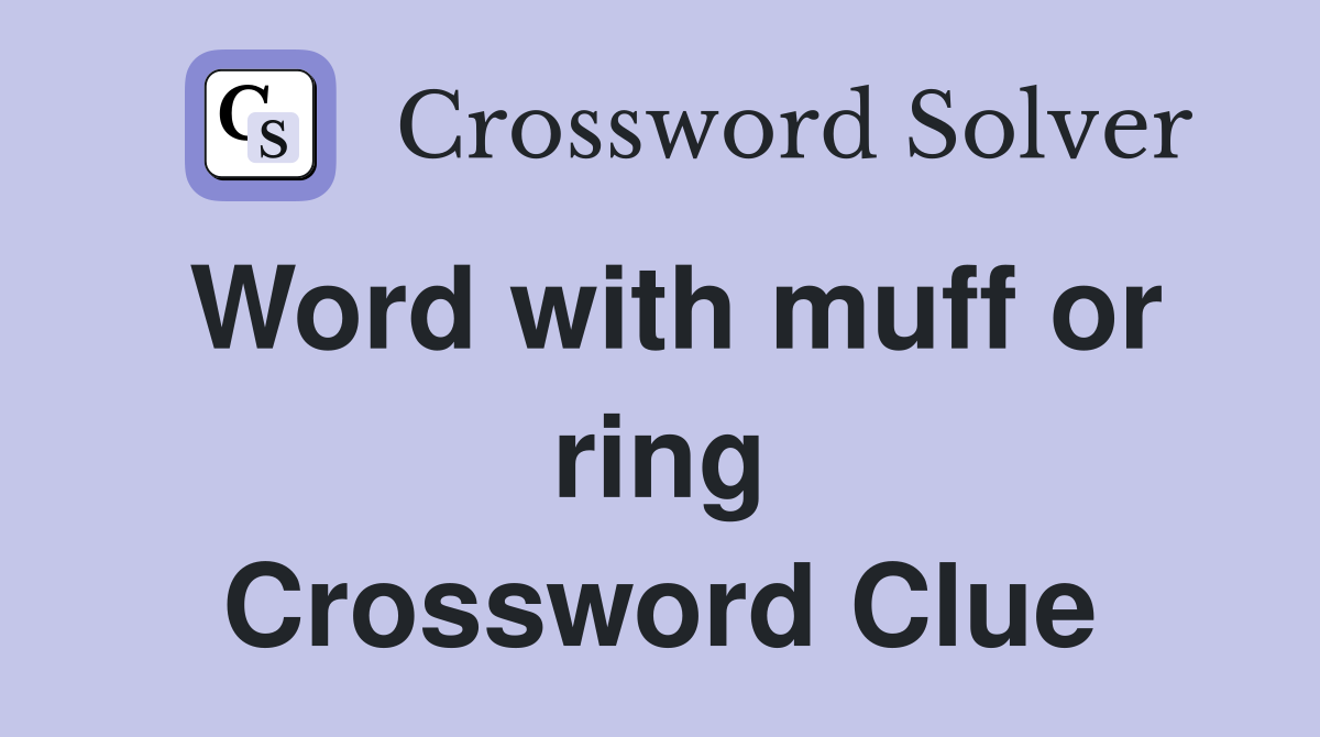 Word with muff or ring Crossword Clue