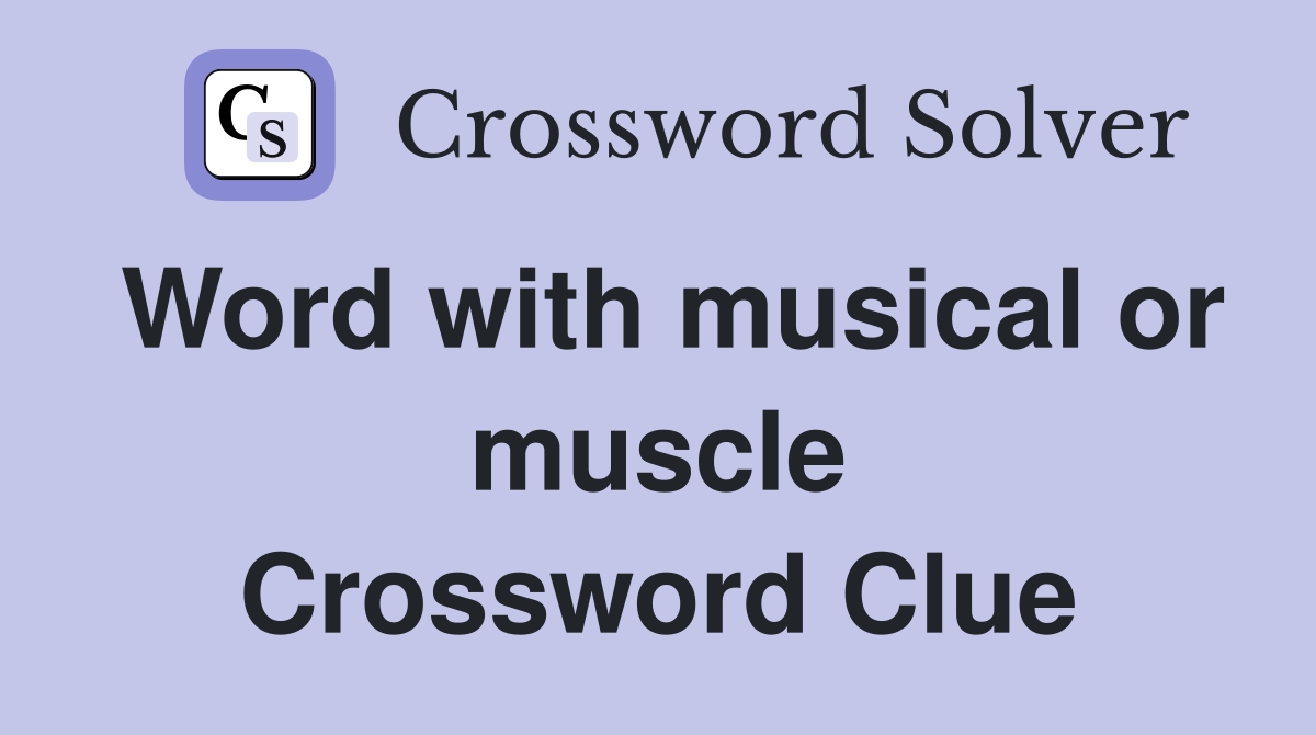 Word with musical or muscle Crossword Clue