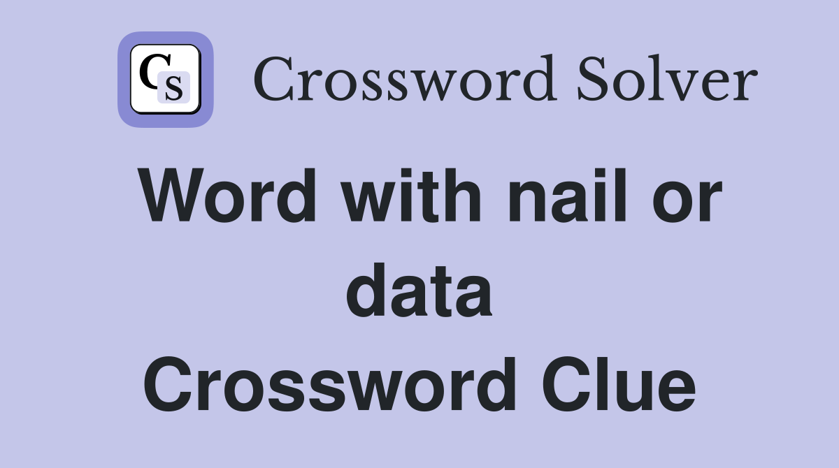 Word with nail or data Crossword Clue
