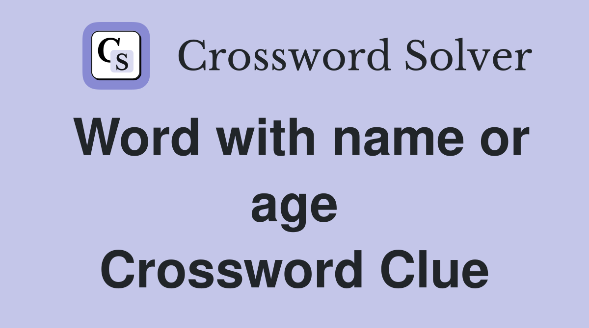 Word with name or age Crossword Clue