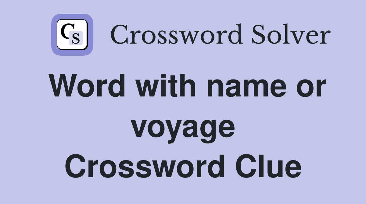 Word with name or voyage Crossword Clue