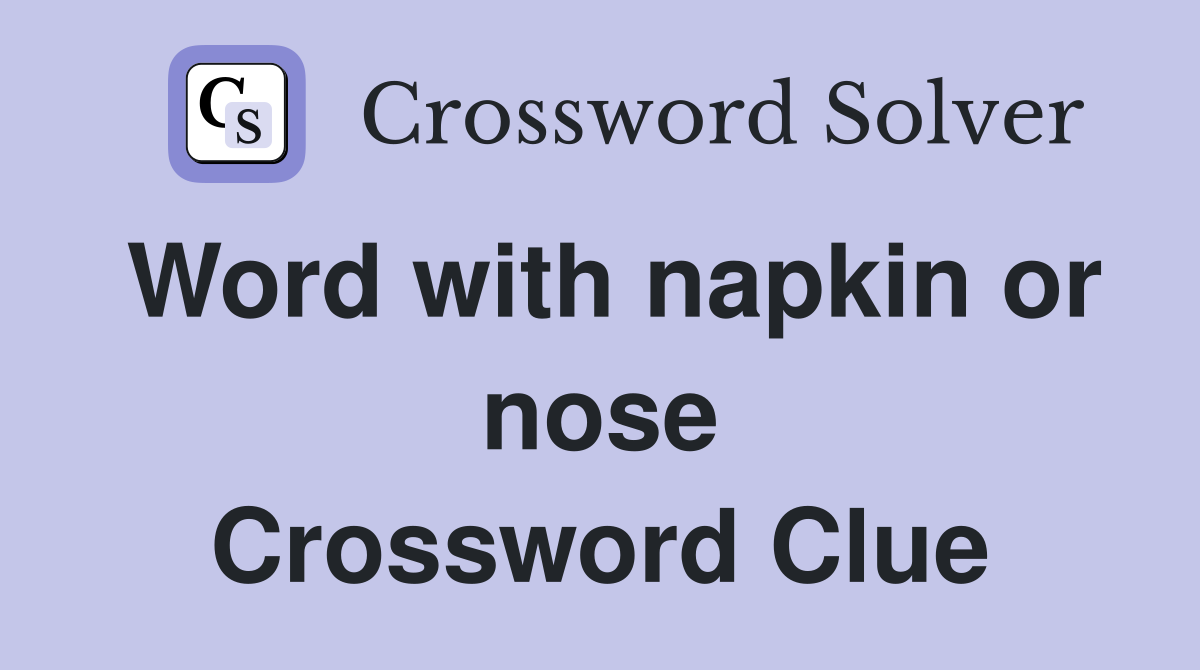 Word with napkin or nose Crossword Clue