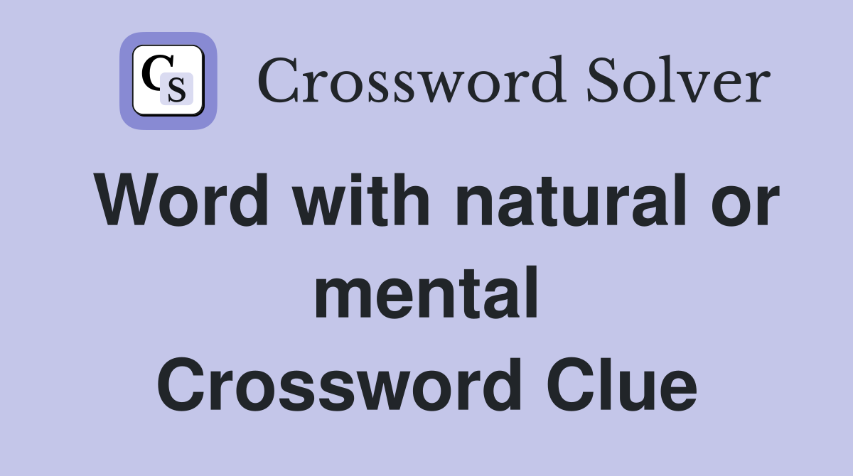 Word with natural or mental Crossword Clue