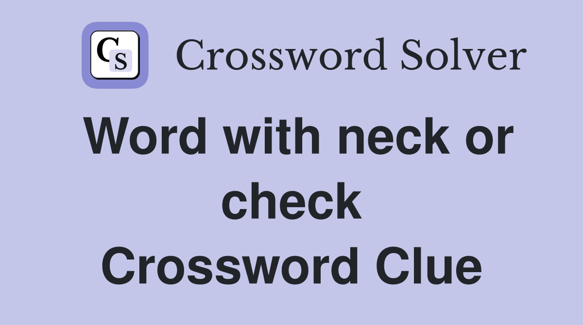 Word with neck or check Crossword Clue