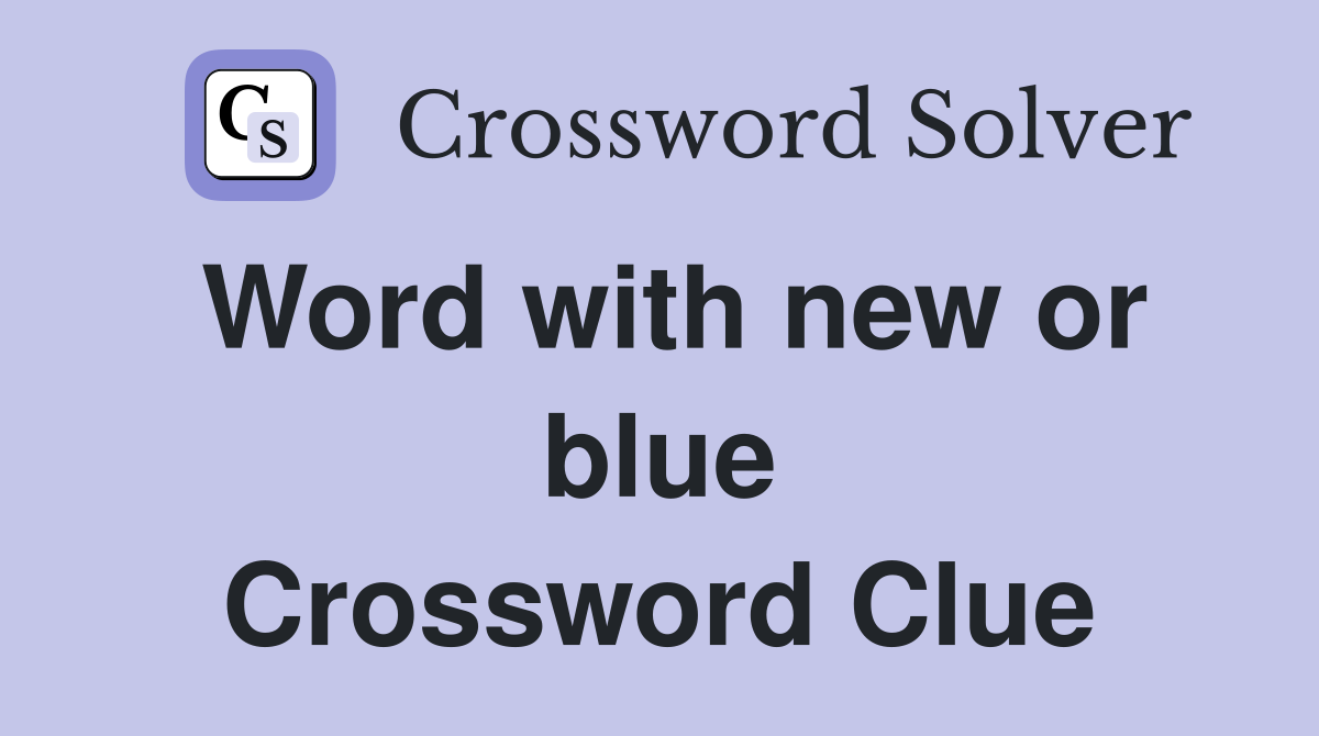 Word with new or blue Crossword Clue