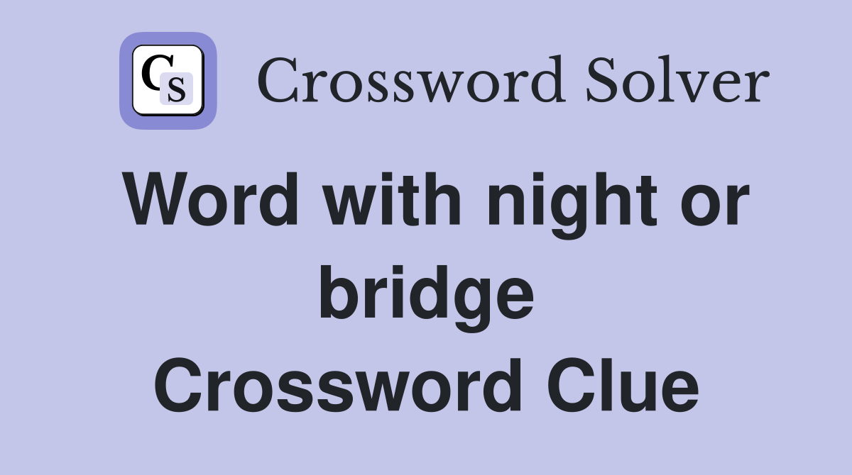 Word with night or bridge Crossword Clue