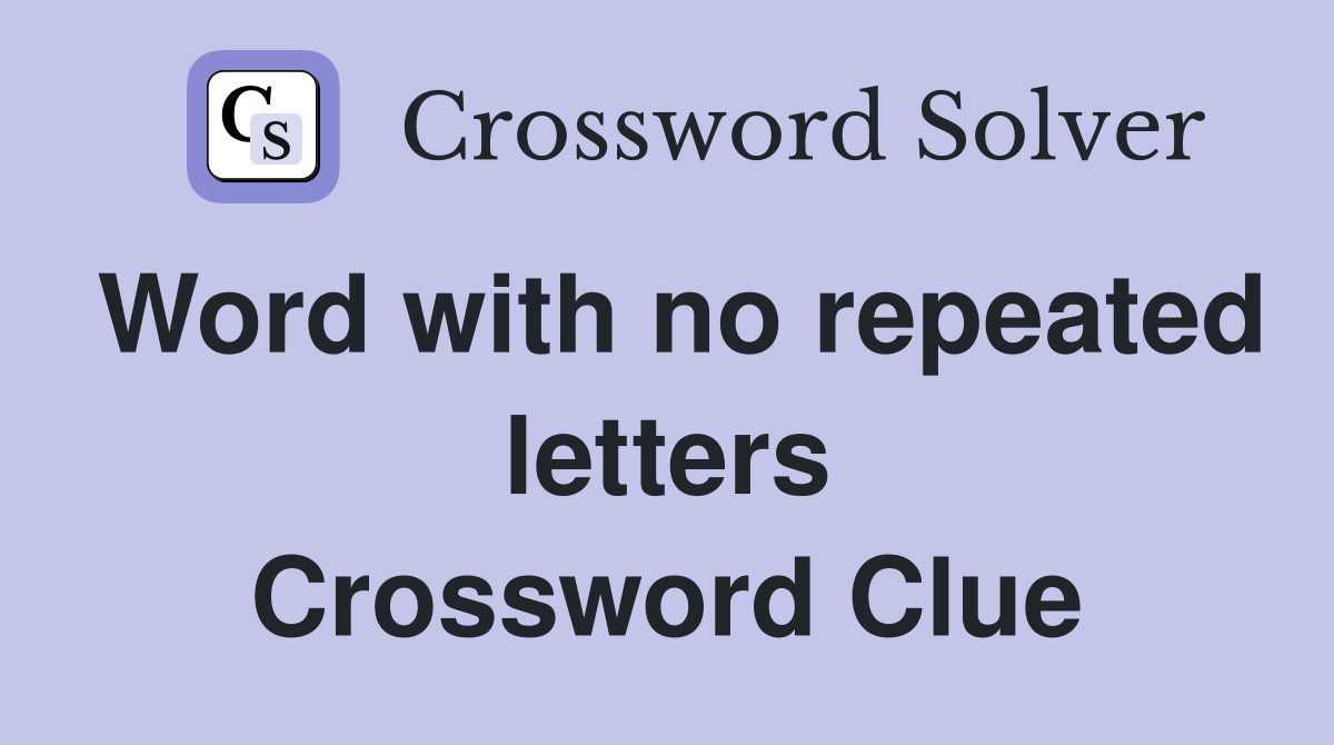 Word with no repeated letters Crossword Clue